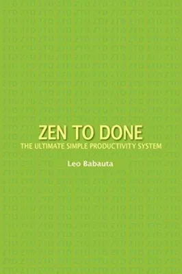  Zen to Done: The Ultimate Productivity System - An Unconventional Symphony of Time and Calm